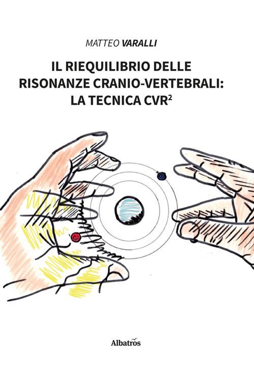 Il riequilibrio delle risonanze cranio-vertebrali: la tecnica CVR² - Matteo Varalli - ebook