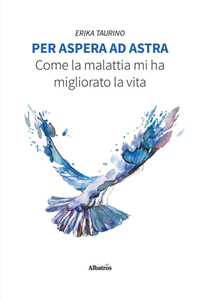 Per Aspera Ad Astra. Come La Malattia Mi Ha Migliorato La Vita-image