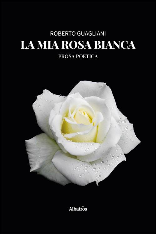 La mia rosa bianca - Roberto Guagliani - copertina