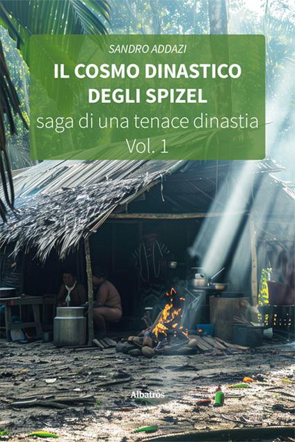 Il cosmo dinastico degli Spizel. Saga di una tenace dinastia - Sandro Addazi - copertina
