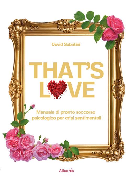 That's love. Manuale di pronto soccorso psicologico per crisi sentimentali - Devid Sabatini - ebook