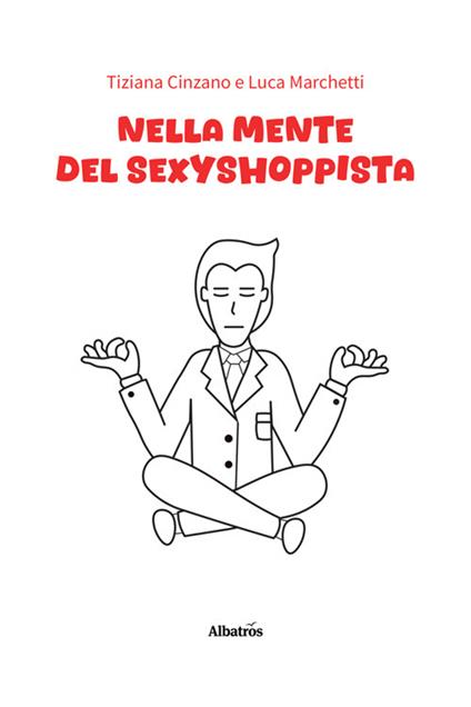 Nella mente del sexyshoppista - Tiziana Cinzano,Luca Marchetti - ebook