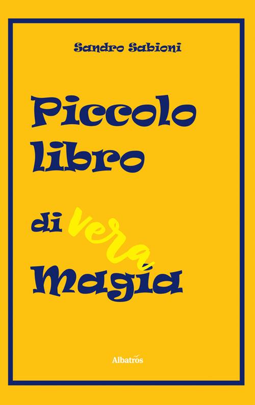 Piccolo libro di vera magia - Sandro Sabioni - ebook