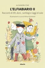 L'elfiabiario. Racconti di elfi, doni, sortilegi e raggi di sole. Vol. 2