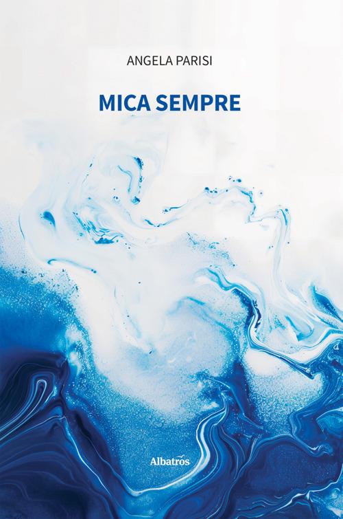 Mica sempre - Angela Parisi - ebook