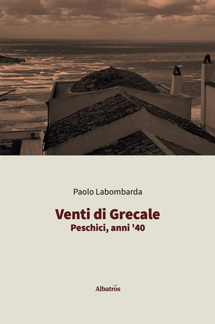 Venti di Grecale. Peschici, anni '40 - Paolo Labombarda - ebook
