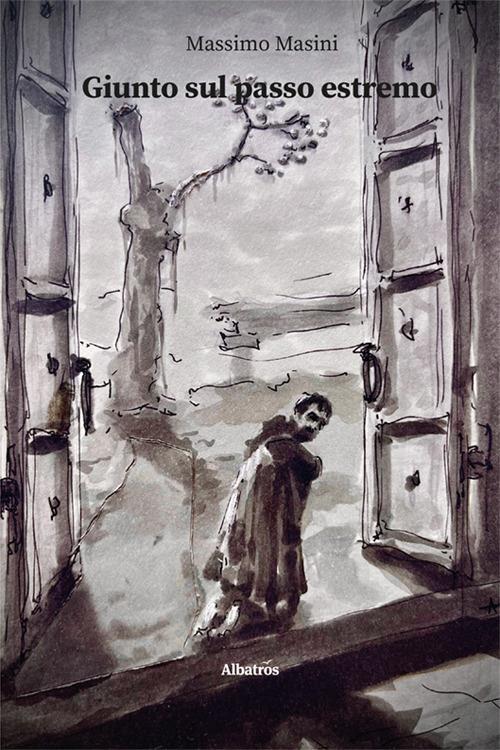 Giunto sul passo estremo. Piccole storie, grandi dilemmi - Massimo Masini - copertina