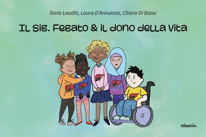 Il sig. Fegato e il dono della vita - Ilaria Lauditi,Laura D'Annunzio,Chiara Di Biase - copertina