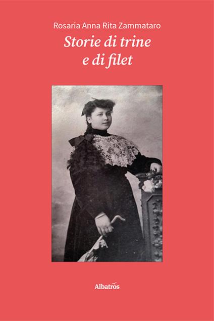 Storie di trine e di filet - Rosaria Anna Rita Zammataro - copertina