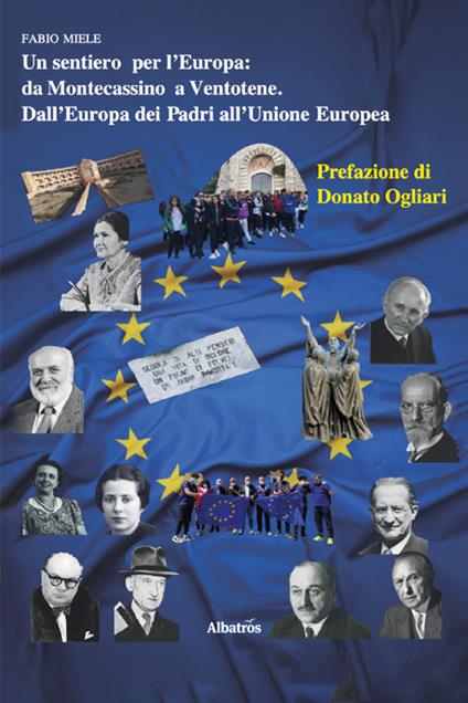 Un sentiero per l'Europa: Da Montecassino a Ventotene. Dall'Europa dei Padri all'Unione Europea - Fabio Miele - copertina