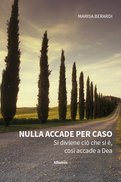 Nulla accade per caso. Si diviene ciò che si è, così accade a Dea - Marisa Berardi - copertina