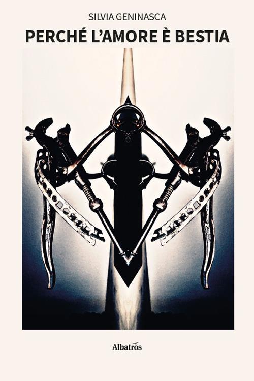 Perché l’amore è bestia - Silvia Geninasca - copertina