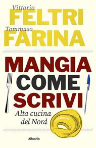 Mangia come scrivi. Alta cucina del Nord