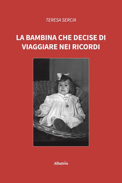 La bambina che decise di viaggiare nei ricordi - Teresa Sercia - ebook