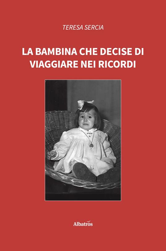 La bambina che decise di viaggiare nei ricordi - Teresa Sercia - ebook