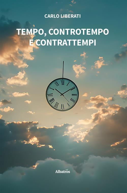 Tempo, controtempo e contrattempi - Carlo Liberati - ebook