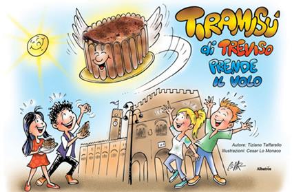 Tiramisù di Treviso prende il volo - Tiziano Taffarello,César Lo Monaco - ebook