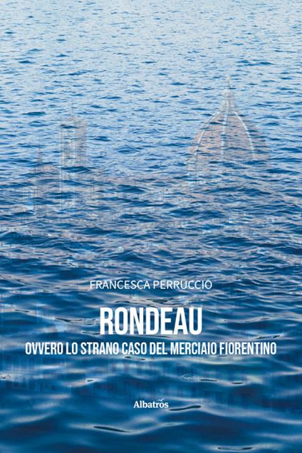 Rondeau ovvero lo strano caso del merciaio fiorentino - Francesca Perruccio - copertina