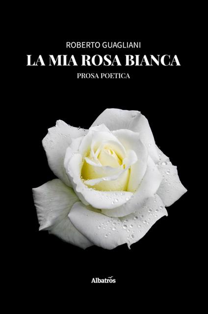 La mia rosa bianca - Roberto Guagliani - ebook