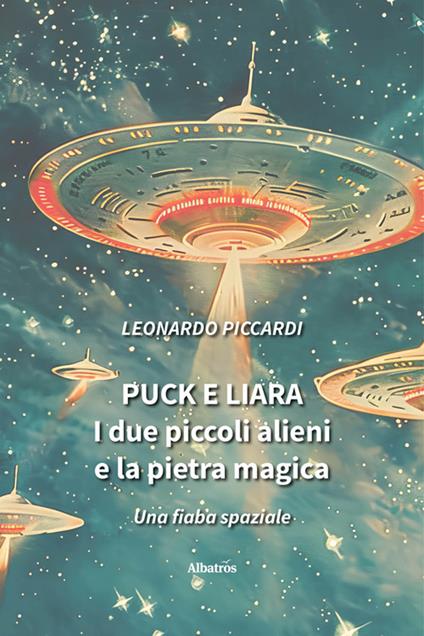 Puck e Liara. I due piccoli alieni e la pietra magica - Leonardo Piccardi - ebook