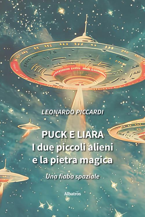 Puck e Liara. I due piccoli alieni e la pietra magica - Leonardo Piccardi - ebook