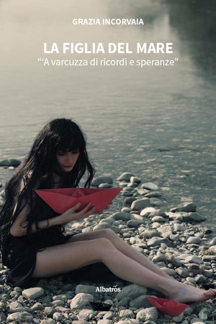 La figlia del mare. «'A varcuzza di ricordi e speranze» - Grazia Incorvaia - copertina