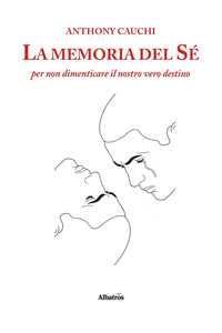 La memoria del sé per non dimenticare il nostro vero destino