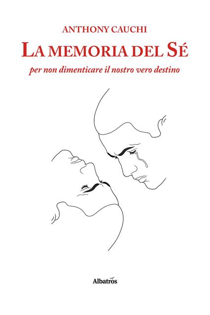 La memoria del sé per non dimenticare il nostro vero destino - Anthony Cauchi - copertina