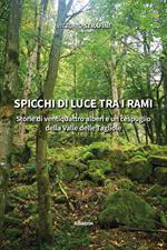 Spicchi di luce tra i rami. Storie di ventiquattro alberi e un cespuglio della Valle delle Tagliole