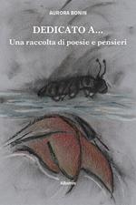 Dedicato a... Una raccolta di poesie e pensieri