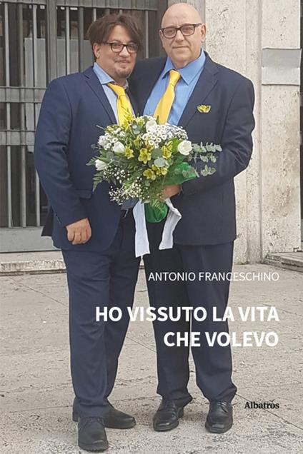Ho vissuto la vita che volevo - Antonio Franceschino - copertina