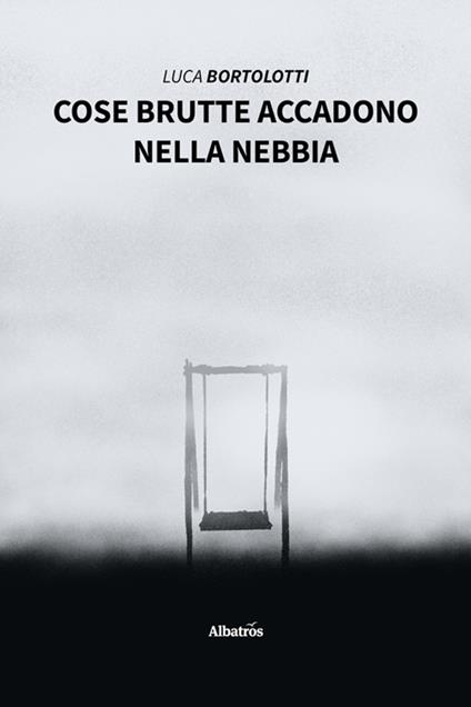 Cose brutte accadono nella nebbia - Luca Bortolotti - ebook