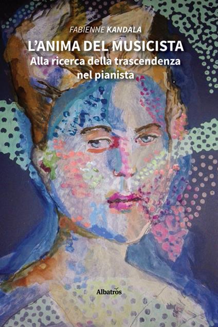 L' anima del musicista. Alla ricerca della trascendenza nel pianista - Fabienne Kandala - ebook