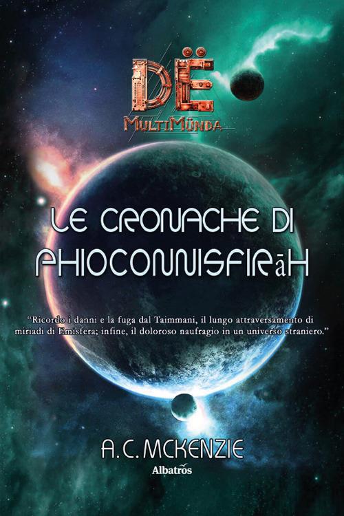 Le cronache di Phioconnisfirāh. Dë multimünda - A.C. Mckenzie - copertina
