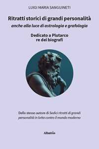 Ritratti storici di grandi personalità anche alla luce di astrologia e grafologia