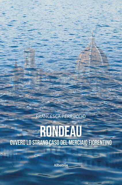 Rondeau ovvero lo strano caso del merciaio fiorentino - Francesca Perruccio - ebook