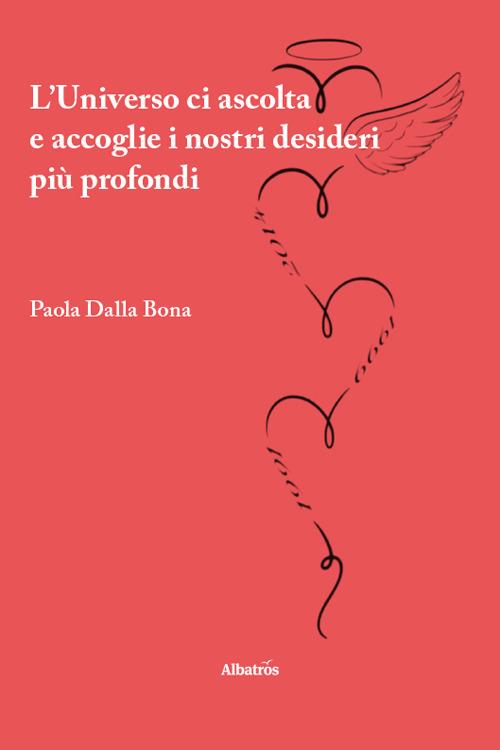 L'universo ci ascolta e accoglie i nostri desideri più profondi - Paola Dalla Bona - copertina