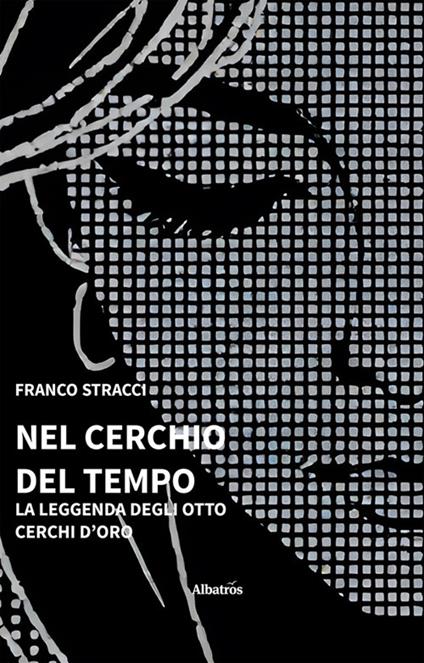 Nel cerchio del tempo. La leggenda degli otto cerchi d'oro - Franco Stracci - ebook