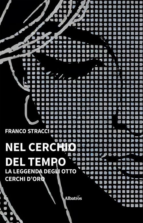 Nel cerchio del tempo. La leggenda degli otto cerchi d'oro - Franco Stracci - ebook