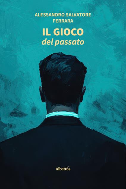 Il gioco del passato - Alessandro Salvatore Ferrara - ebook