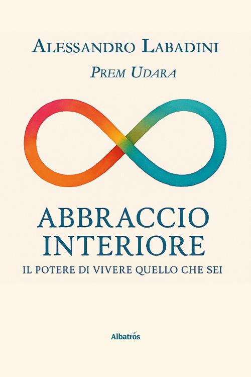 Abbraccio interiore. Il potere di vivere quello che sei - Alessandro Prem Udara Labadini - copertina