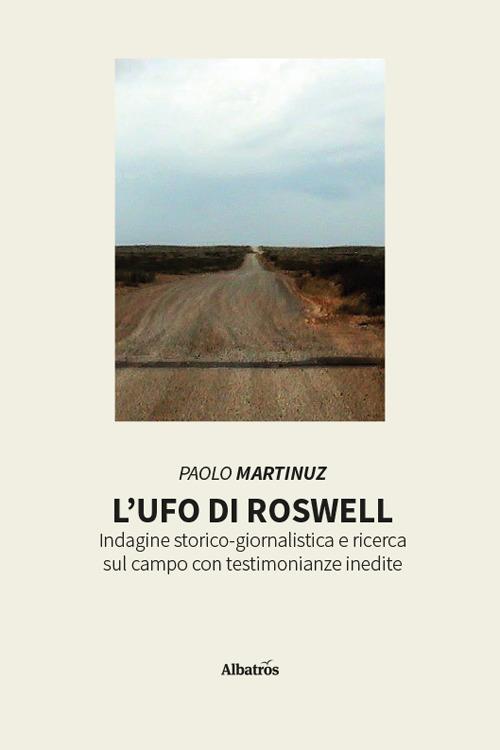 L'UFO di Roswell. Indagine storico-giornalistica e ricerca sul campo con testimonianze inedite - Paolo Martinuz - copertina