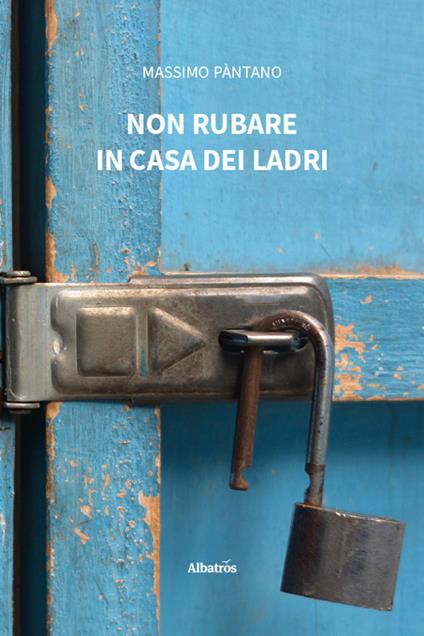 Non rubare in casa dei ladri - Massimo Pàntano - copertina