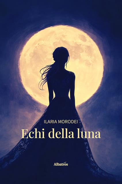 Echi della luna - Ilaria Morodei - ebook