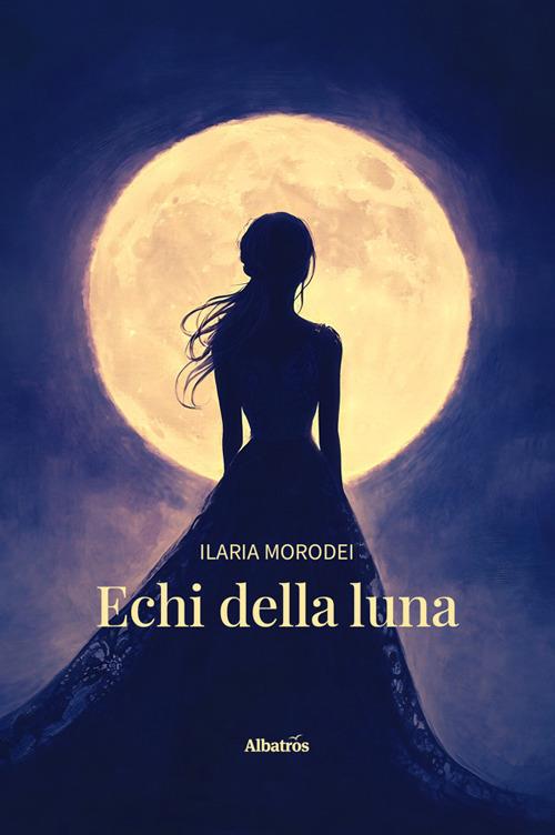 Echi della luna - Ilaria Morodei - ebook