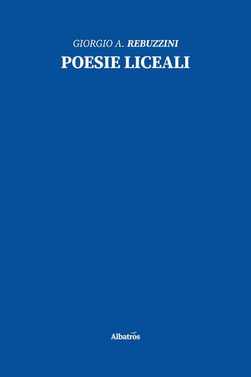 Poesie liceali - Giorgio Angelo Rebuzzini - ebook