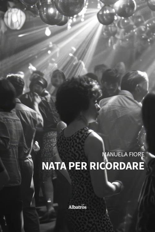 Nata per ricordare - Manuela Fiore - copertina