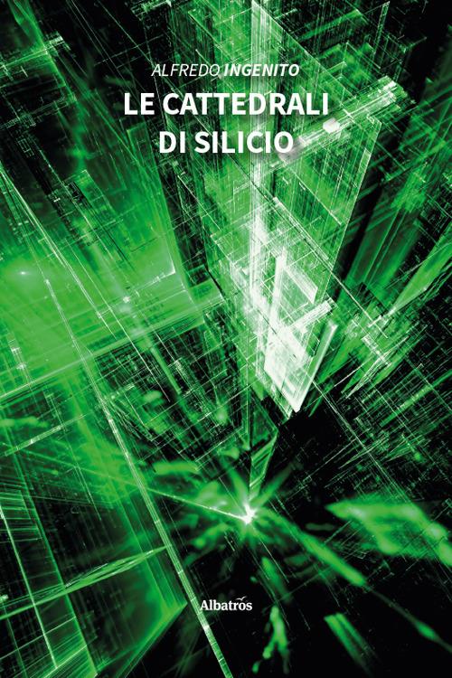 Le cattedrali di silicio - Alfredo Ingenito - copertina