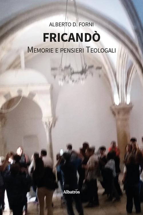 Fricandò. Memorie e pensieri teologali - Alberto D. Forni - copertina