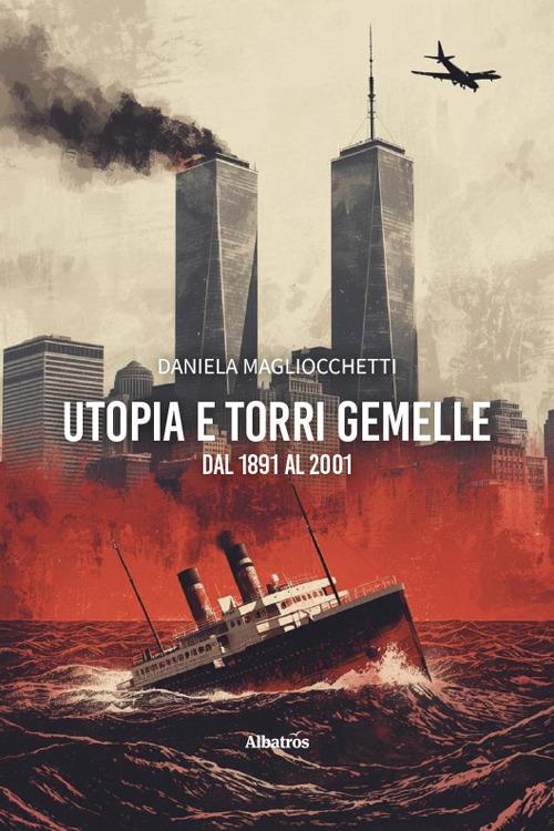 Utopia e Torri Gemelle: dal 1891 al 2001 - Daniela Magliocchetti - copertina